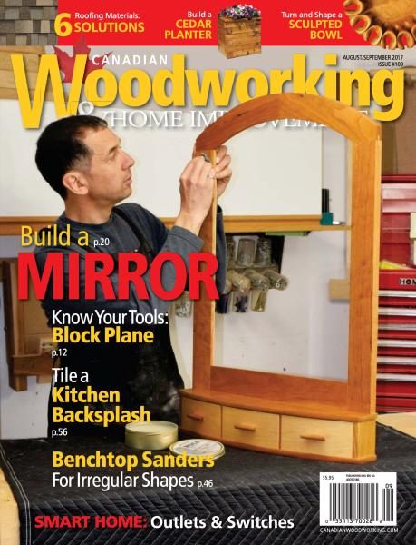 Canadian Woodworking & Home Improvement — Issue 109 — August-September 2017