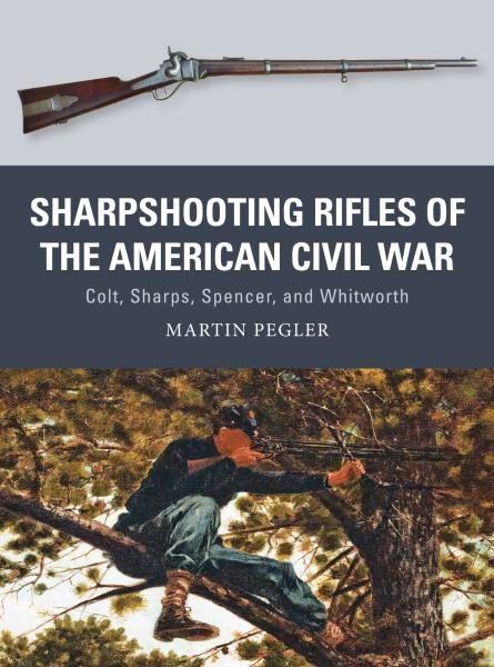 Sharpshooting Rifles Of The American Civil War (Osprey Weapon 56)
